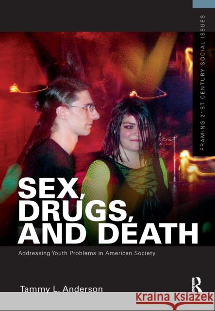 Sex, Drugs, and Death: Addressing Youth Problems in American Society Tammy L. Anderson 9781138176546 Routledge - książka