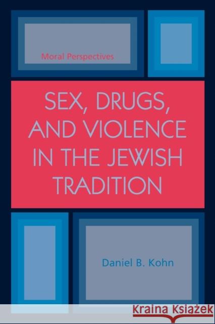 Sex, Drugs and Violence in the Jewish Tradition: Moral Perspectives Kohn, Daniel B. 9780765700131 Jason Aronson - książka