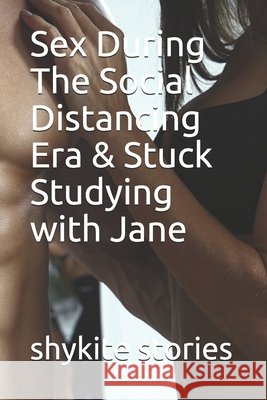 Sex During The Social Distancing Era Stories, Shykite 9798698331322 Independently Published - książka