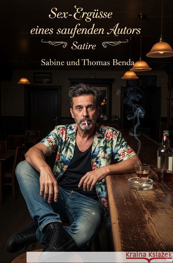 Sex-Ergüsse eines saufenden Autors Benda, Sabine und Thomas 9783565021574 epubli - książka
