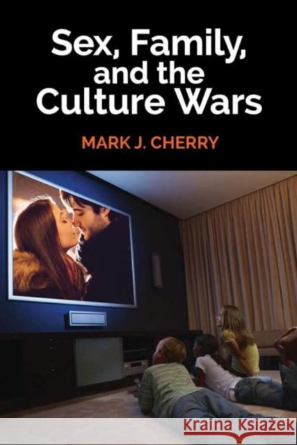 Sex, Family, and the Culture Wars Mark J. Cherry 9781412863094 Transaction Publishers - książka