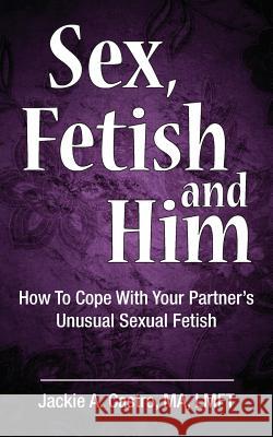Sex, Fetish and Him Jackie Castr 9780990972761 Volossal Publishing - książka