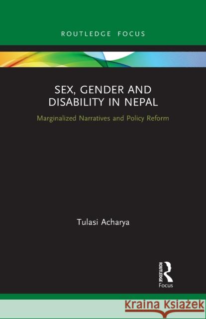 Sex, Gender and Disability in Nepal: Marginalized Narratives and Policy Reform Tulasi Acharya 9781032090214 Routledge - książka