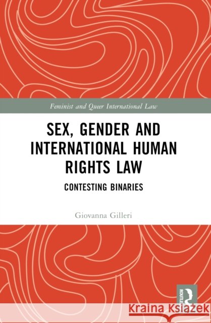 Sex, Gender and International Human Rights Law: Contesting Binaries Giovanna Gilleri 9781032456126 Routledge - książka