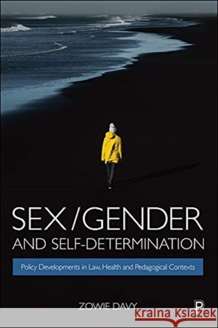 Sex/Gender and Self-Determination: Policy Developments in Law, Health and Pedagogical Contexts Zowie (De Montfort University) Davy 9781447345657 Bristol University Press - książka