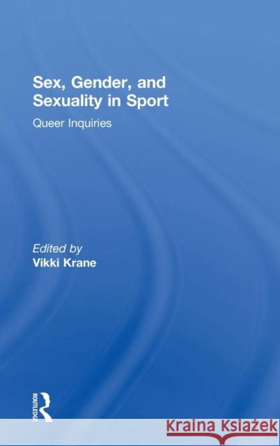 Sex, Gender, and Sexuality in Sport: Queer Inquiries Vikki Krane 9781138070608 Routledge - książka