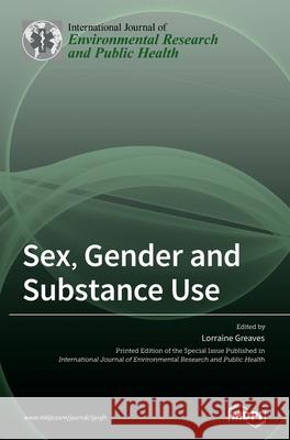 Sex, Gender and Substance Use Lorraine Greaves 9783036502007 Mdpi AG - książka