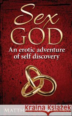 Sex God: An Erotic Adventure of Self Discovery Matthew Armstrong 9780956171320 Be Your Potential - książka
