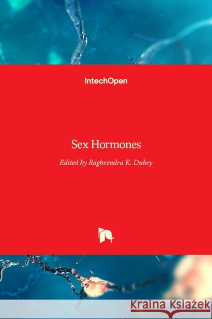 Sex Hormones Raghvendra Dubey 9789533078564 Intechopen - książka