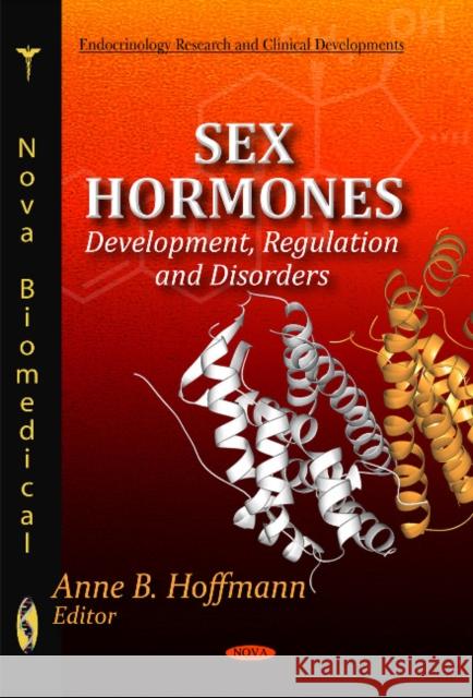 Sex Hormones: Development, Regulation & Disorders Anne B Hoffmann 9781613247150 Nova Science Publishers Inc - książka