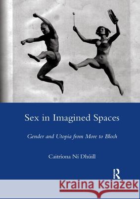 Sex in Imagined Spaces: Gender and Utopia from More to Bloch Caitriona Dhuill 9780367603311 Routledge - książka