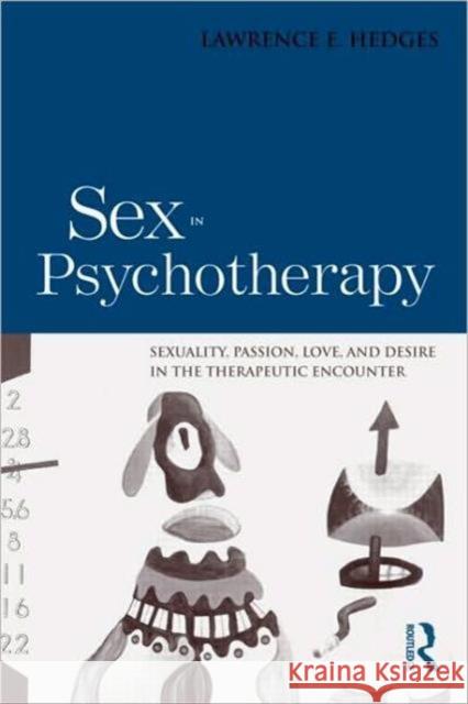 Sex in Psychotherapy: Sexuality, Passion, Love, and Desire in the Therapeutic Encounter Hedges, Lawrence E. 9780415873529 Routledge - książka
