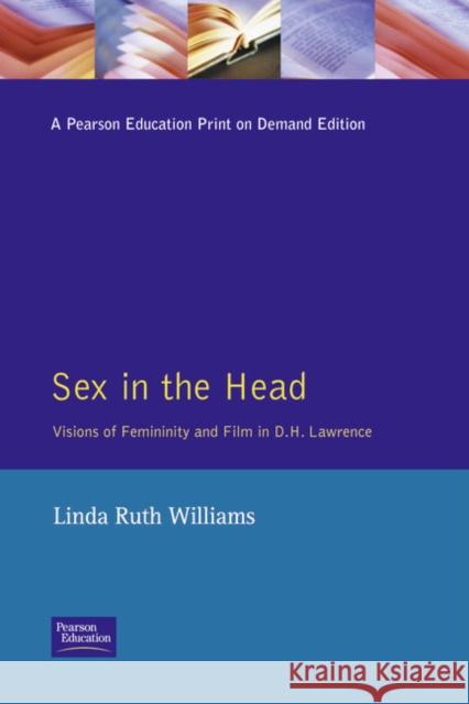 Sex in the Head: Visions of Femininity and Film in D.H. Lawrence Williams, Linda R. 9780745013312 Harvester/Wheatsheaf - książka