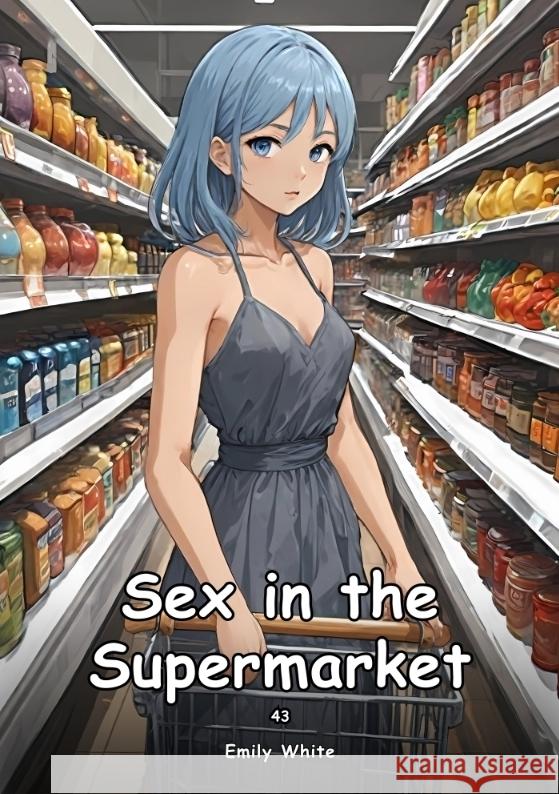 Sex in the Supermarket. 43 White, Emily 9783384459992 Emily White - książka