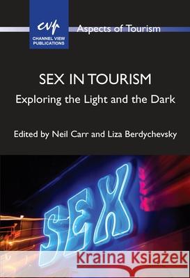 Sex in Tourism: Exploring the Light and the Dark Neil Carr Liza Berdychevsky 9781845418595 Channel View Publications - książka