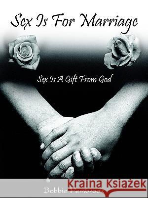Sex Is For Marriage: Sex Is A Gift From God Pembrook, Bobbie 9781418450908 Authorhouse - książka
