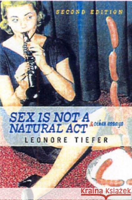 Sex Is Not A Natural Act & Other Essays Leonore Tiefer 9780813341859 Westview Press - książka