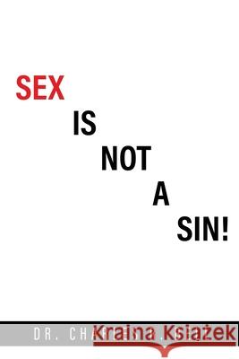Sex Is Not a Sin! Dr Charles R Bell 9781662814563 Xulon Press - książka