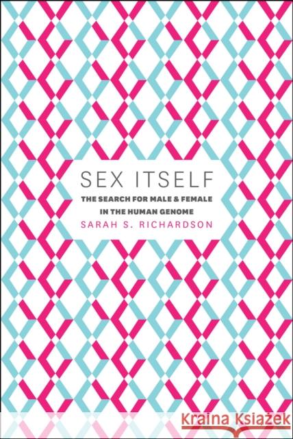 Sex Itself: The Search for Male and Female in the Human Genome Richardson, Sarah S. 9780226084688 University of Chicago Press - książka