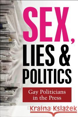 Sex, Lies & Politics : Gay Politicians in the Press Donna Smith 9781845194567  - książka