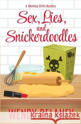 Sex, Lies, and Snickerdoodles Wendy Delaney 9780996980036 Wendy Delaney LLC - książka