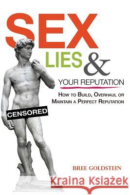 Sex, Lies and Your Reputation Bree Goldstein 9781546999690 Createspace Independent Publishing Platform - książka