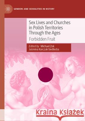 Sex Lives and Churches in Polish Territories Through the Ages: Forbidden Fruit Michael Zok Jaśmina Korczak-Siedlecka 9783032004147 Palgrave MacMillan - książka