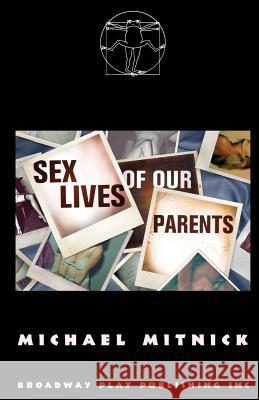 Sex Lives of Our Parents Michael Mitnick 9780881455755 Broadway Play Publishing Inc - książka