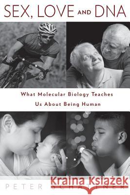 Sex, Love and DNA: What Molecular Biology Teaches Us About Being Human Schattner, Peter 9780991422517 Olingo Press - książka