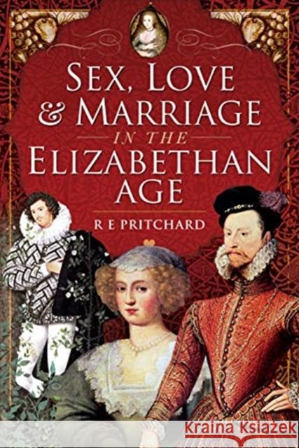 Sex, Love and Marriage in the Elizabethan Age R. E. Pritchard 9781526754622 Pen & Sword Books Ltd - książka