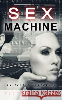 Sex Machine: An Erotic Adventure Victoria Rush 9781777389192 Victoria Rush - książka
