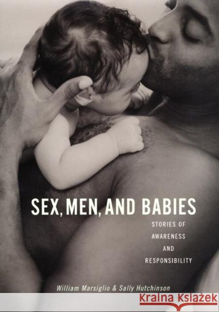 Sex, Men, and Babies: Stories of Awareness and Responsibility William Marsiglio Sally Hutchinson Sally Hutchinson 9780814756812 New York University Press - książka