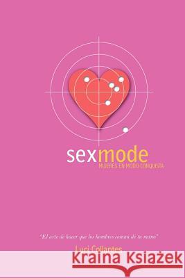 Sex Mode: Mujeres en modo conquista: El arte de hacer que los hombres coman de tu mano Pichardo, Oscar M. 9788461531219 Lucibooks - książka