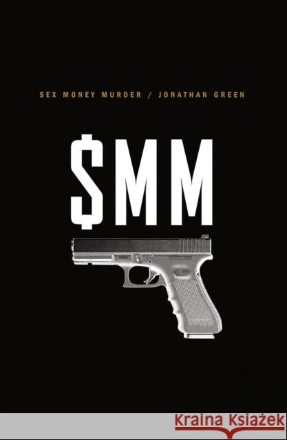 Sex Money Murder: A Story of Crack, Blood, and Betrayal Jonathan Green 9780393244489 W. W. Norton & Company - książka