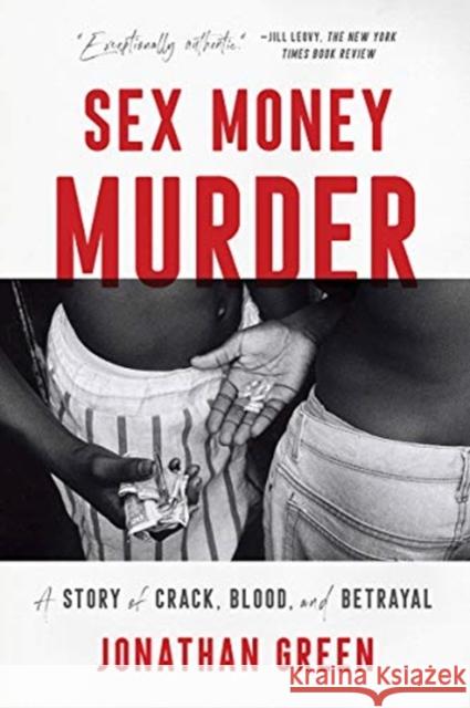 Sex Money Murder: A Story of Crack, Blood, and Betrayal Jonathan Green 9780393357028 W. W. Norton & Company - książka