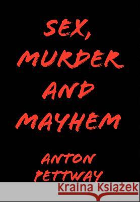 Sex, Murder and Mayhem Anton Pettway 9781436391658 Xlibris Corporation - książka