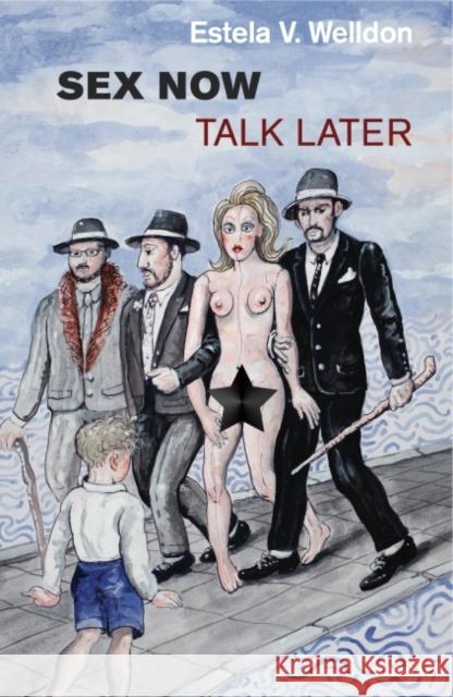 Sex Now, Talk Later Estela V. Welldon   9781782205210 Taylor & Francis Ltd - książka