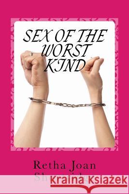 Sex of the Worst Kind Retha J. Shortridge 9781514699058 Createspace - książka