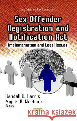 Sex Offender Registration & Notification Act: Implementation & Legal Issues Randall B Harris, Miguel B Martinez 9781626184398 Nova Science Publishers Inc - książka