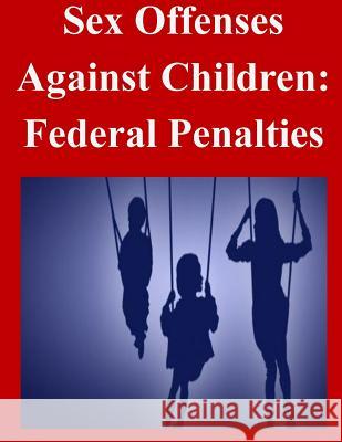 Sex Offenses Against Children: Federal Penalties United States Sentencing Commission 9781500588281 Createspace - książka