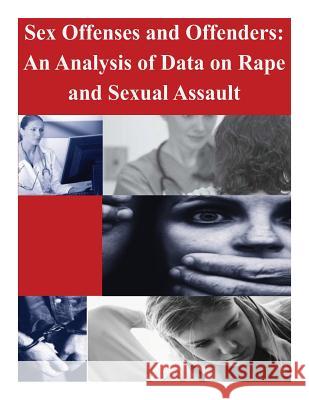 Sex Offenses and Offenders: An Analysis of Data on Rape and Sexual Assault U. S. Department of Justice 9781500588311 Createspace - książka