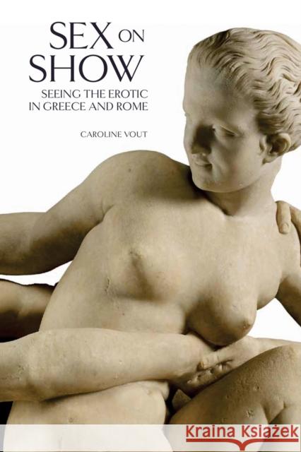 Sex on Show: Seeing the Erotic in Greece and Rome Caroline Vout 9780714122786 British Museum Press - książka