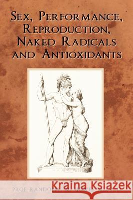 Sex, Performance, Reproduction, Naked Radicals and Antioxidants Phd Prof Randolph M. Howe 9781478383611 Createspace - książka