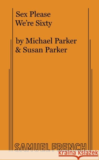 Sex Please We're Sixty Michael Parker Susan Parker 9780573663864 Samuel French Trade - książka