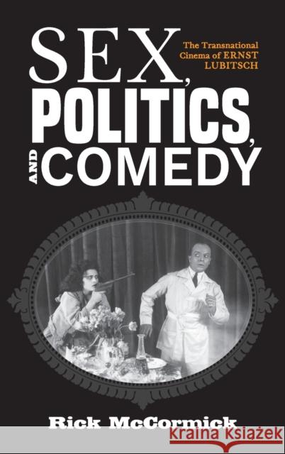 Sex, Politics, and Comedy: The Transnational Cinema of Ernst Lubitsch McCormick, Richard W. 9780253048332 Indiana University Press - książka