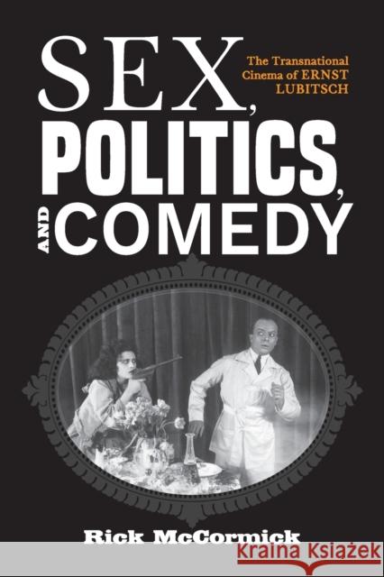 Sex, Politics, and Comedy: The Transnational Cinema of Ernst Lubitsch McCormick, Richard W. 9780253048349 Indiana University Press - książka