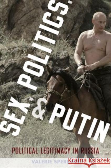 Sex, Politics, and Putin: Political Legitimacy in Russia Valerie Sperling 9780199324354 Oxford University Press, USA - książka