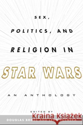 Sex, Politics, and Religion in Star Wars: An Anthology Brode, Douglas 9780810885141  - książka