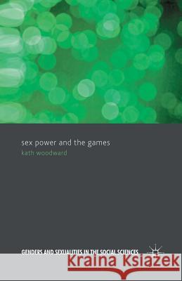 Sex, Power and the Games K. Woodward   9781349328789 Palgrave Macmillan - książka