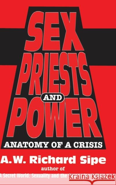 Sex, Priests, And Power: Anatomy Of A Crisis Sipe, A. W. Richard 9780876307694 Brunner/Mazel Publisher - książka